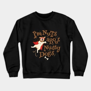 I’m Nuts about Nutty Dogs - Caped Dog Crewneck Sweatshirt